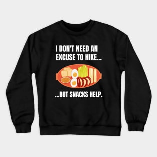 I Don't Need An Excuse To Hike But Snacks Help Funny Hiking Crewneck Sweatshirt